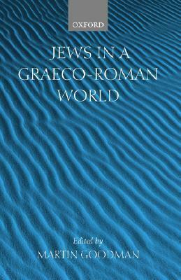 Jews in a Graeco-Roman World by Martin Goodman