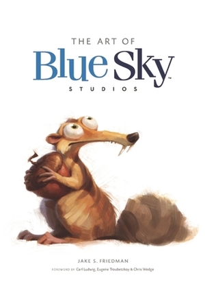 The Art of Blue Sky Studios by Jake S. Friedman