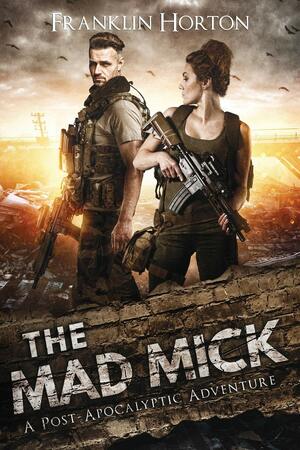The Mad Mick: Book One of the Mad Mick Series by Franklin Horton