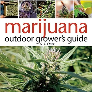 Marijuana Outdoor Grower's Guide: Join the Top 3% Capturing Sales from Search Advertising-And Outsmart 97% of the Competition by S. T. Oner
