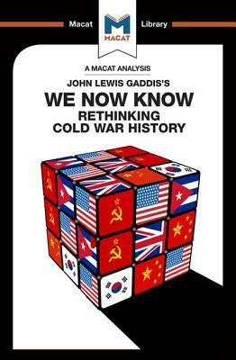 An Analysis of John Lewis Gaddis's We Now Know: Rethinking Cold War History by Jason Xidias, Scott Gilfillan