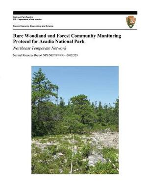 Rare Woodland and Forest Community Monitoring Protocol for Acadia National Park: Northeast Temperate Network by Kathryn M. Miller, Brian R. Mitchell, U. S. Department National Park Service