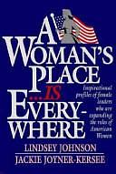 A Woman's Place is Everywhere: Inspirational Profiles of Female Leaders who are Expanding the Roles of American Women by Lindsey Johnson