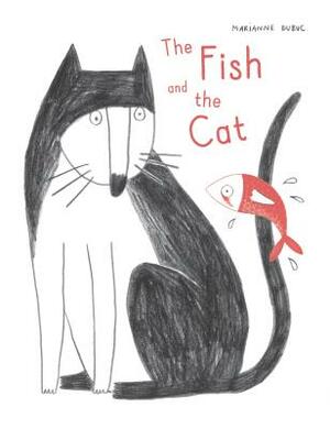 The Fish and the Cat by Marianne Dubuc