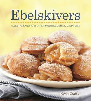 Ebelskivers Cookbook by Kevin Crafts, Kevin Crafts