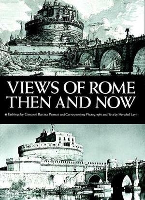 Views of Rome, Then and Now by Hershel Levit, Giovanni Battista Piranesi