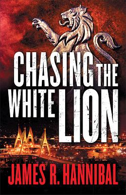 Chasing the White Lion by James R. Hannibal