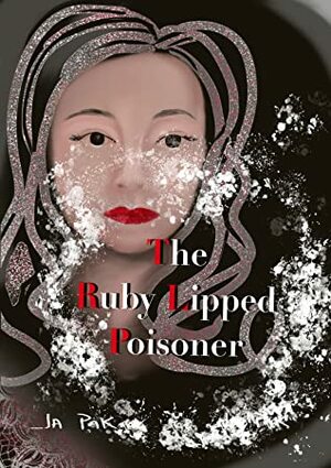 The Ruby Lipped Poisoner by J.A. Pak
