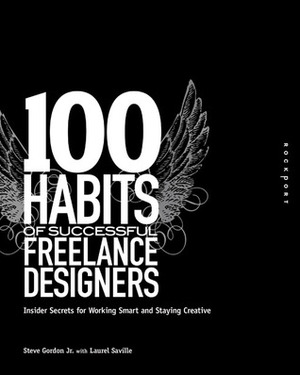 100 Habits of Successful Freelance Designers: Insider Secrets for Working Smart & Staying Creative by Steve Gordon Jr.