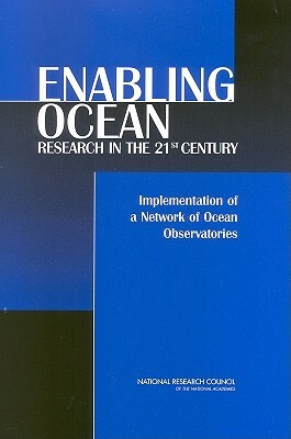 Enabling Ocean Research in the 21st Century: Implementation of a Network of Ocean Observatories by Division on Earth and Life Studies, Ocean Studies Board, National Research Council