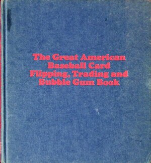 The Great American Baseball Card Flipping, Trading and Bubble Gum Book by Fred C. Harris, Brendan C. Boyd