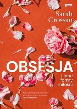 Obsesja i inne formy miłości by Sarah Crossan, Sarah Crossan