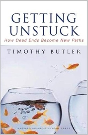 Getting Unstuck: How Dead Ends Become New Paths by Timothy Butler