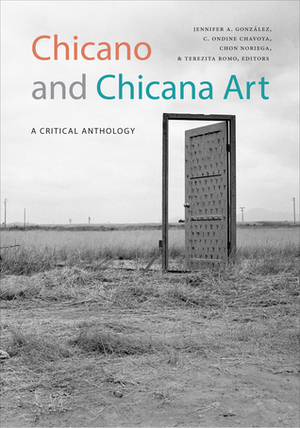 Chicano and Chicana Art: A Critical Anthology by Chon Noriega, Jennifer A Gonzalez, Ondine Chavoya, Terezita Romo