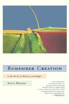 Remember Creation: God's World of Wonder and Delight by Scott Hoezee