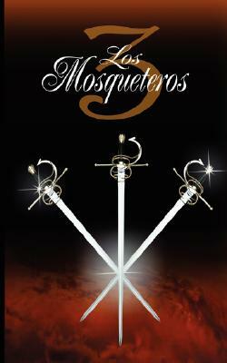 Los Tres Mosqueteros / The Three Musketeers by Alexandre Dumas, Alexandre Dumas