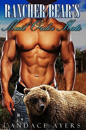 Rancher Bear's Mail Order Mate by Candace Ayers