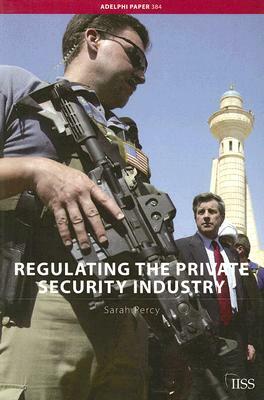 Regulating the Private Security Industry by Sarah Percy