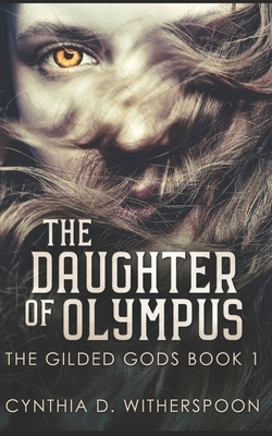 The Daughter Of Olympus: Trade Edition by Cynthia D. Witherspoon