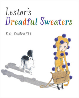 Lester's Dreadful Sweaters by K.G. Campbell