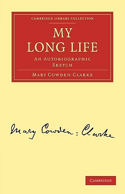 My Long Life: An Autobiographic Sketch by Mary Cowden Clarke