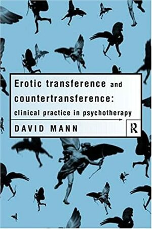 Erotic Transference and Countertransference: Clinical Practice in Psychotherapy by David Mann