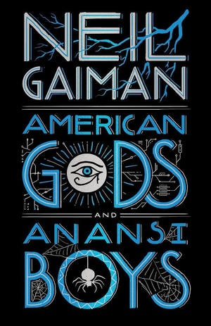 American Gods + Anansi Boys by Neil Gaiman