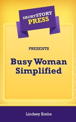 Short Story Press Presents Busy Woman Simplified by Lindsey Krebs