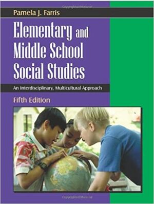 Elementary and Middle School Social Studies: An Interdisciplinary, Multicultural Approach by Pamela J. Farris