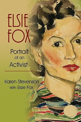 Elsie Fox: Portrait of an Activist by Karen Stevenson