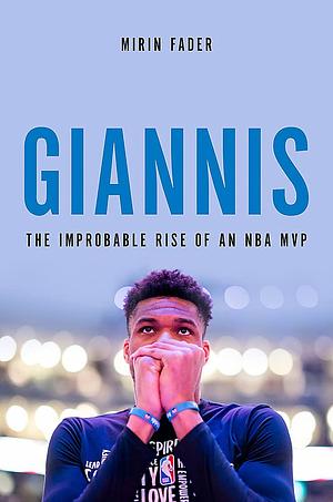 Giannis: The Improbable Rise of an NBA Champion by Mirin Fader