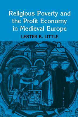 Religious Poverty and the Profit Economy in Medieval Europe by Lester K. Little