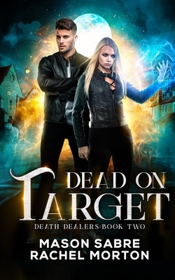 Dead on Target: An Urban Fantasy Story by Mason Sabre, Rachel Morton