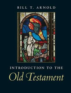 Introduction to the Old Testament by Bill T. Arnold