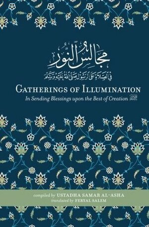 Gatherings of Illumination: In Sending Blessings upon the Best of Creation ﷺ by Samar al-Asha, Feryal Salem