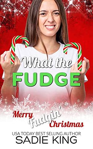 What the Fudge by Sadie King