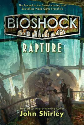Bioshock: Rapture: Rapture by John Shirley