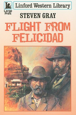 Flight from Felicidad by Steven Gray
