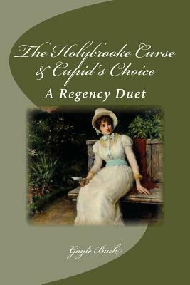 The Holybrooke Curse & Cupid's Choice: A Regency Duet by Gayle Buck