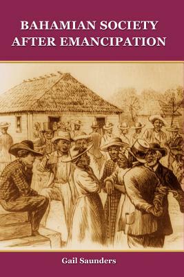 Bahamian Society After Emancipation by Gail Saunders