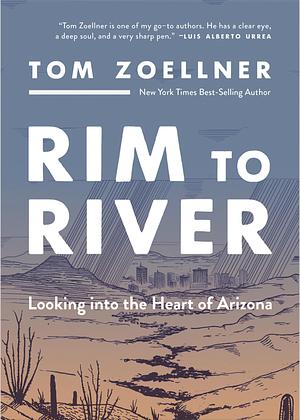 Rim to River: Looking Into the Heart of Arizona by Tom Zoellner
