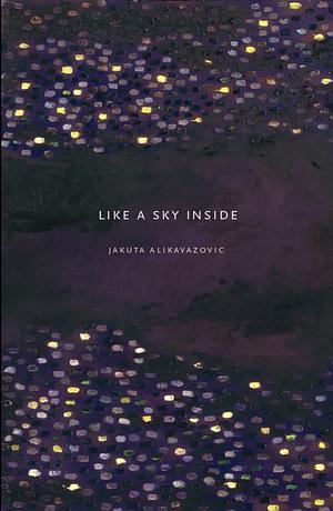 Like a Sky Inside by Jakuta Alikavazovic