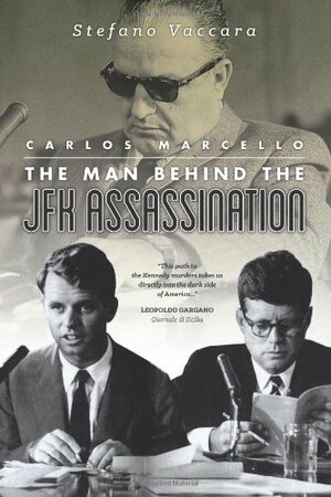 Carlos Marcello: The Man Behind the JFK Assassination by Stefano Vaccara