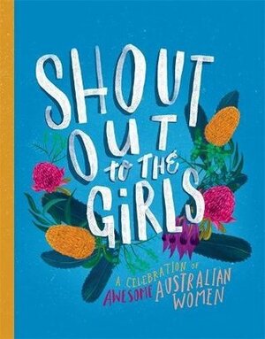 Shout Out to the Girls: A Celebration of Awesome Australian Women by Penguin Random House Australia