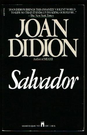 Salvador: Social and Political Landscape of El Salvador by Joan Didion