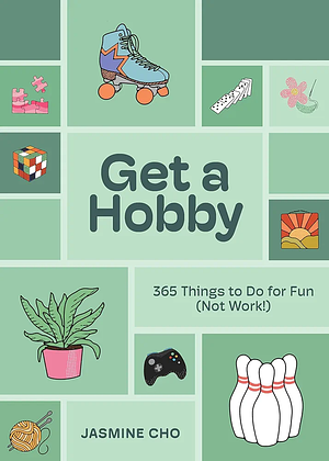 Get a Hobby: 365 Things to Do for Fun by Jasmine Cho