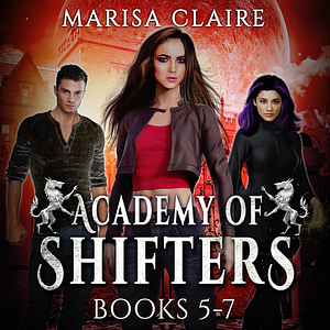 Academy of Shifters: Books 5-7 by Marisa Claire