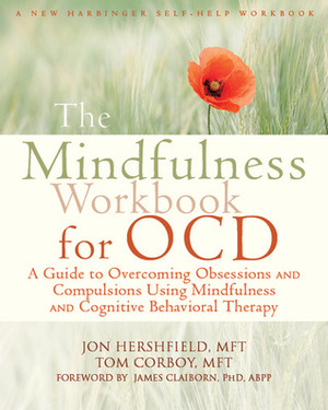 The Mindfulness Workbook for OCD: A Guide to Overcoming Obsessions and Compulsions Using Mindfulness and Cognitive Behavioral Therapy by Jon Hershfield