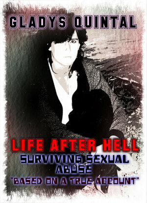 Life After Hell: Surviving Sexual Abuse by Gladys Quintal