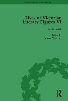 Lives of Victorian Literary Figures, Part VI, Volume 1: Lewis Carroll, Robert Louis Stevenson and Algernon Charles Swinburne by Their Contemporaries by Rikky Rooksby, Ralph Pite, Tom Hubbard